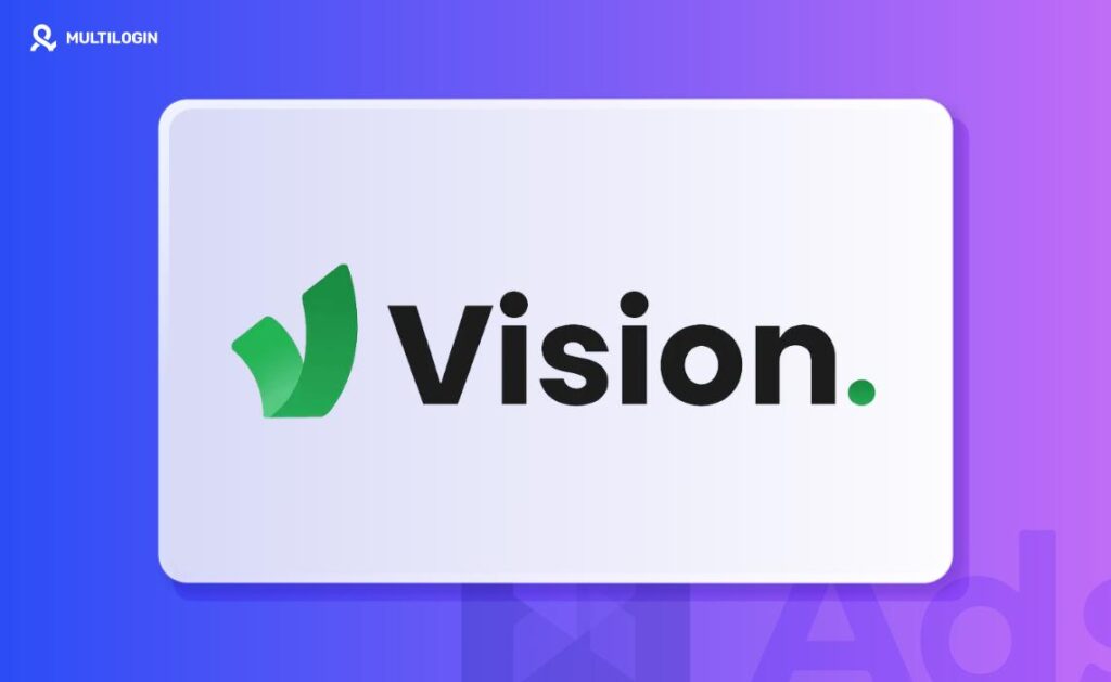 Vision антидетект-браузер — изображение для обзора и сравнения Vision vs Multilogin